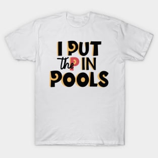 I Put The P In Pools Shirt | Swimming Shirt |  Funny Gift For Him | Funny Meme Shirt T-Shirt | T-Shirt